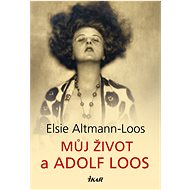 Můj život a Adolf Loos - Elsie Altmann-Loos