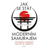 Jak se stát moderním samurajem - Antony Cummins