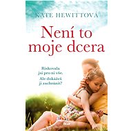 Není to moje dcera - Kate Hewitt