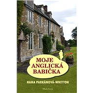 Moje anglická babička - Hana Parkánová - Whitton