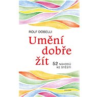 Umění dobře žít - Rolf Dobelli