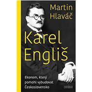 Karel Engliš – Ekonom, který pomohl... - Martin Hlaváč