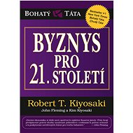 Byznys pro 21. století - Robert T. Kiyosaki