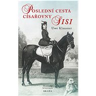 Poslední cesta císařovny Sisi - Uwe Klausner