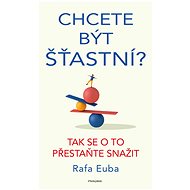 Chcete být šťastní? - Rafa Euba