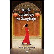 Rudé orchideje ze Šanghaje - Juliette Morillot