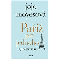 Paříž pro jednoho a jiné povídky - Jojo Moyesová