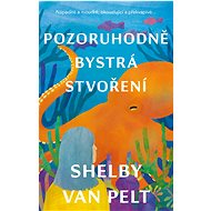Pozoruhodně bystrá stvoření - Shelby Van Pelt