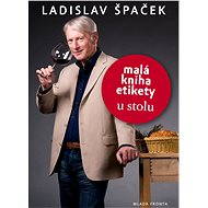 Malá kniha etikety u stolu - Ladislav Špaček