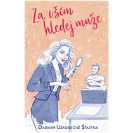 Za vším hledej muže - Dagmar Užkonečně Šťastná