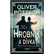 Hrobník a dívka - Oliver Pötzsch