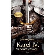 Karel IV. – Vzpoura vévodů - Jaromír Jindra