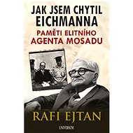 Jak jsem chytil Eichmanna - Rafi Ejtan