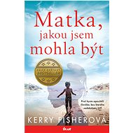 Matka, jakou jsem mohla být - Kerry Fisher