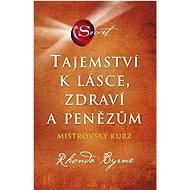 Tajemství k lásce, zdraví a penězům - Rhonda Byrne