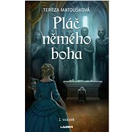 Pláč němého boha - 1. svazek - Tereza Matoušková