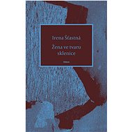 Žena ve tvaru sklenice - Irena Šťastná