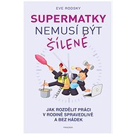 Supermatky nemusí být šílené - Eve Rodsky