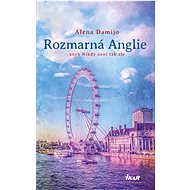 Rozmarná Anglie aneb Nikdy není tak zle - Alena Damijo