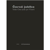 Černé jablko - Yoko Ono jede po Vltavě - Jiří Machalický