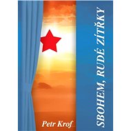 Sbohem, rudé zítřky - Petr Krof