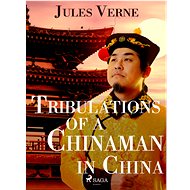 Tribulations of a Chinaman in China - Jules Verne
