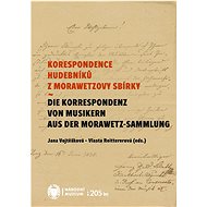 Korespondence hudebníků z Morawetzovy sbírky / Die Korespondenz von Musikern aus der Morawetz Sammlu - Vlasta Reittererová