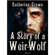A Story of a Weir-Wolf - Catherine Crowe