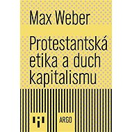 Protestantská etika a duch kapitalismu - Max Weber