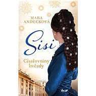 SISI. Císařovniny hvězdy - Mara Andecková