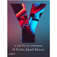 Y is for Yes to Everything - 10 Erotic Short Stories - Lotte Garbers