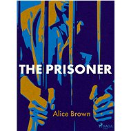 The Prisoner - Alice Brown
