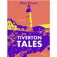 Tiverton Tales - Alice Brown