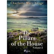 The Pillars of the House Volume 2 - Charlotte Mary Yonge