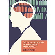 Český psychologický román v literární výchově na střední škole - Vladimíra Pánková