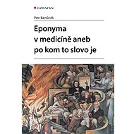 Eponyms in medicine or who the word is after - Petr Bartůněk