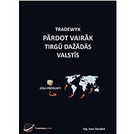 TRADEWYX, PARDOT VAIRAK TIRGU DAŽADAS VALSTIS - Ivan Doubek Ing.