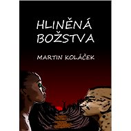 Hliněná božstva - Bc. Martin Koláček