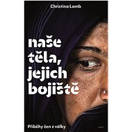 Naše těla, jejich bojiště - Christina Lamb