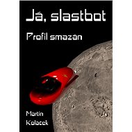 Já, Slastbot - Bc. Martin Koláček