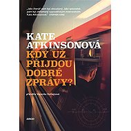 Kdy už přijdou dobré zprávy? - Kate Atkinsonová