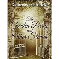 The Garden Party and Other Stories - Katherine Mansfield