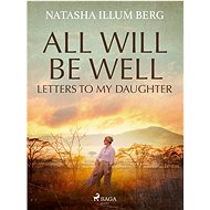 All Will Be Well: Letters to My Daughter - Illum Natasha Berg