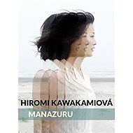 Manazuru - Hiromi Kawakamiová