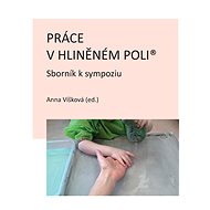 Práce v hliněném poli: Sborník k sympoziu - Anna (ed.) Víšková