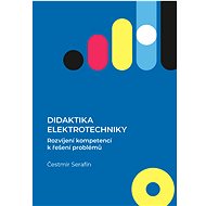 Didaktika elektrotechniky. Rozvíjení kompetencí k řešení problémů - Čestmír Serafín