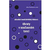 Aktuální tanečněvědný diskurz: Obraty v současném tanci - Jitka Pavlišová