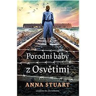 Porodní báby z Osvětimi - Anna Stuart
