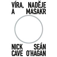 Víra, naděje a masakr - Seán O‘Hagan  Nick Cave