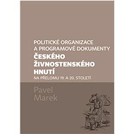 Politické organizace a programové dokumenty českého živnostenského hnutí na přelomu 19. a 20. stolet - Pavel Marek